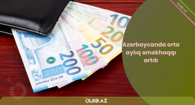 Azərbaycanda orta aylıq əməkhaqqı artıb